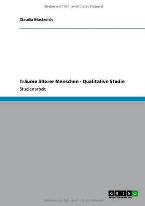 Träume älterer Menschen - Qualitative Studie de Claudia Machreich