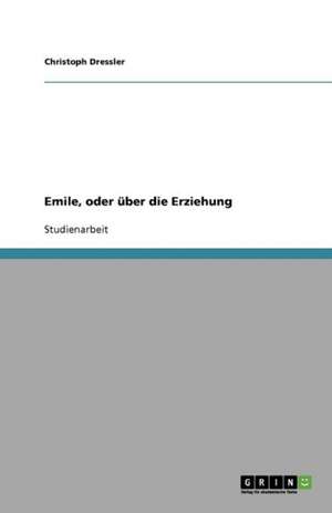 Emile, oder über die Erziehung de Christoph Dressler