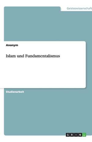 Islam Und Fundamentalismus de Anonym