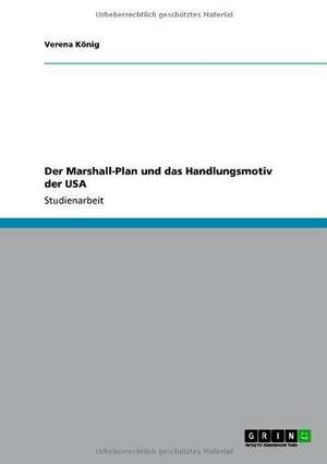 Der Marshall-Plan und das Handlungsmotiv der USA de Verena König