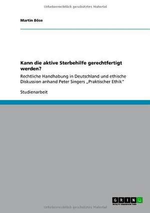 Kann die aktive Sterbehilfe gerechtfertigt werden? de Martin Böse