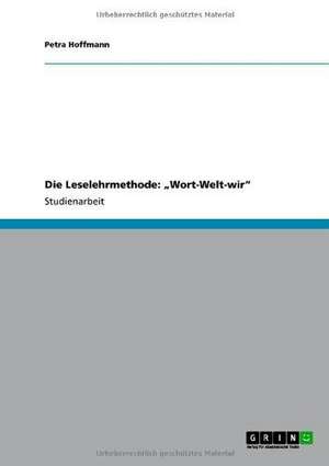 Die Leselehrmethode: "Wort-Welt-wir" de Petra Hoffmann