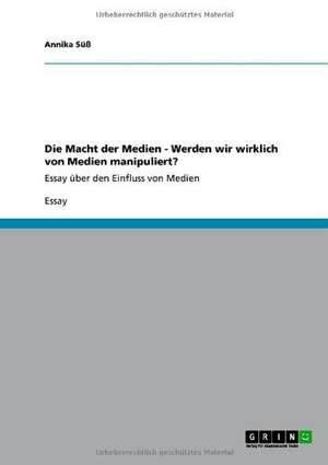 Die Macht der Medien - Werden wir wirklich von Medien manipuliert? de Annika Süß