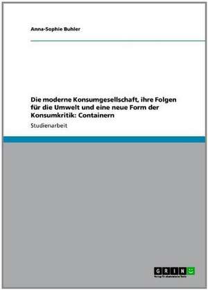 Die moderne Konsumgesellschaft, ihre Folgen für die Umwelt und eine neue Form der Konsumkritik: Containern de Anna-Sophie Buhler