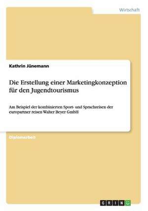 Die Erstellung einer Marketingkonzeption für den Jugendtourismus de Kathrin Jünemann