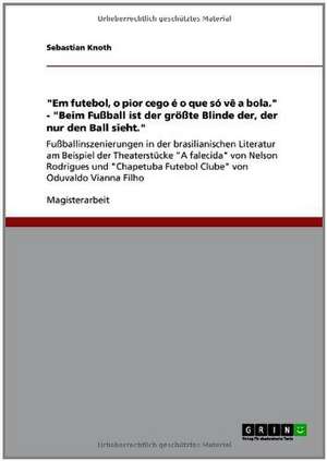 "Em futebol, o pior cego é o que só vê a bola." - "Beim Fußball ist der größte Blinde der, der nur den Ball sieht." de Sebastian Knoth