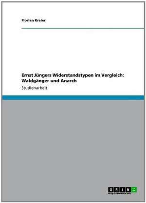 Ernst Jüngers Widerstandstypen im Vergleich: Waldgänger und Anarch de Florian Kreier