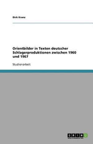 Orientbilder in Texten deutscher Schlagerproduktionen zwischen 1960 und 1967 de Dirk Kranz