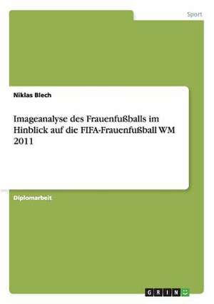 Imageanalyse des Frauenfußballs im Hinblick auf die FIFA-Frauenfußball WM 2011 de Niklas Blech