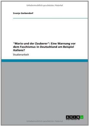 "Mario und der Zauberer": Eine Warnung vor dem Faschismus in Deutschland am Beispiel Italiens? de Svenja Gerbendorf