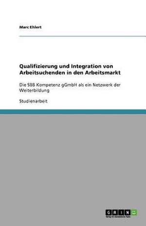 Qualifizierung und Integration von Arbeitsuchenden in den Arbeitsmarkt de Marc Ehlert