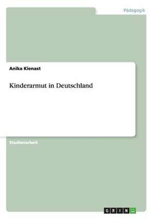 Kinderarmut in Deutschland de Anika Kienast