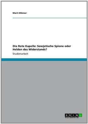 Die Rote Kapelle: Sowjetische Spione oder Helden des Widerstands? de Marit Blömer