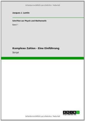 Komplexe Zahlen - Eine Einführung de Jacques J. Lantin