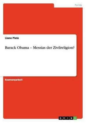 Barack Obama - Messias der Zivilreligion? de Liane Platz