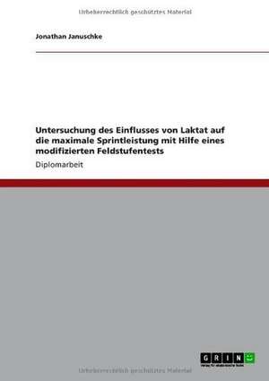 Untersuchung des Einflusses von Laktat auf die maximale Sprintleistung mit Hilfe eines modifizierten Feldstufentests de Jonathan Januschke