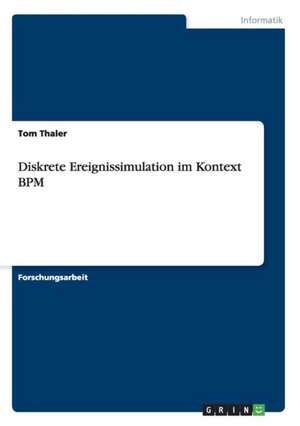 Diskrete Ereignissimulation im Kontext BPM de Tom Thaler