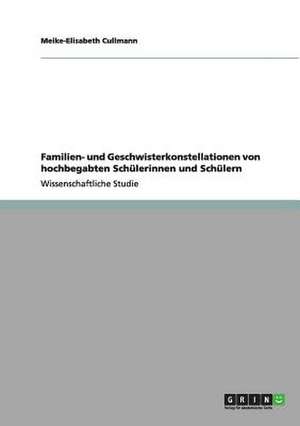 Familien- und Geschwisterkonstellationen von hochbegabten Schülerinnen und Schülern de Meike-Elisabeth Cullmann