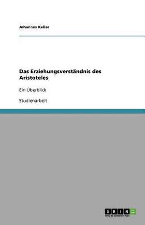 Das Erziehungsverständnis des Aristoteles de Johannes Keller