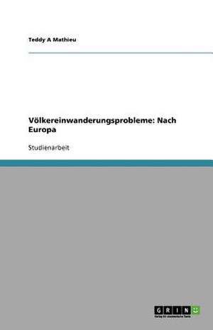 Völkereinwanderungsprobleme: Nach Europa de Teddy A Mathieu