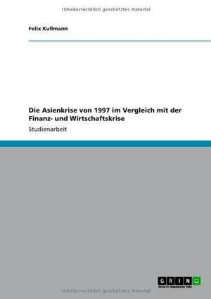 Die Asienkrise von 1997 im Vergleich mit der Finanz- und Wirtschaftskrise de Felix Kullmann