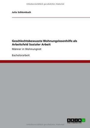 Geschlechtsbewusste Wohnungslosenhilfe als Arbeitsfeld Sozialer Arbeit de Julia Schlembach