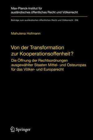 Von der Transformation zur Kooperationsoffenheit?: Die Öffnung der Rechtsordnungen ausgewählter Staaten Mittel- und Osteuropas für das Völker- und Europarecht de Mahulena Hofmann