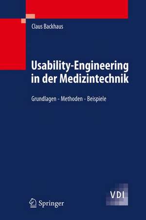 Usability-Engineering in der Medizintechnik: Grundlagen - Methoden - Beispiele de Claus Backhaus