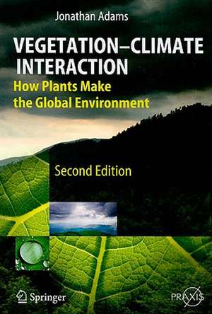 Vegetation-Climate Interaction: How Plants Make the Global Environment de Jonathan Adams