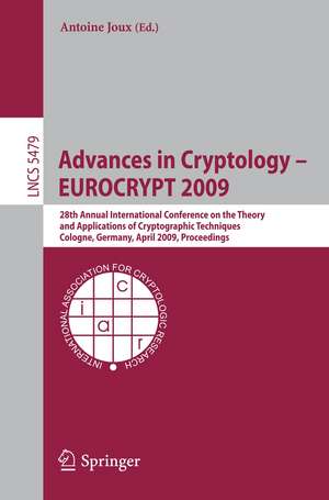 Advances in Cryptology – EUROCRYPT 2009: 28th Annual International Conference on the Theory and Applications of Cryptographic Techniques, Cologne, Germany, April 26-30, 2009, Proceedings de Antoine Joux