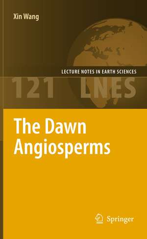 The Dawn Angiosperms: Uncovering the Origin of Flowering Plants de Xin Wang