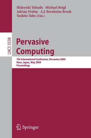 Pervasive Computing: 7th International Conference, Pervasive 2009, Nara, Japan, May 11-14, 2009, Proceedings de Hideyuki Tokuda