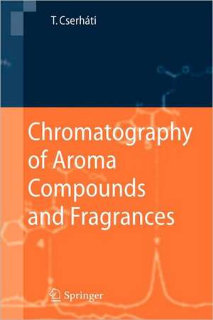 Chromatography of Aroma Compounds and Fragrances de Tibor Cserháti