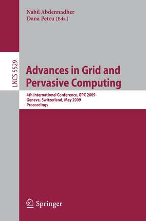 Advances in Grid and Pervasive Computing: 4th International Conference, GPC 2009, Geneva, Switzerland, May 4-8, 2009, Proceedings de Nabil Abdennadher