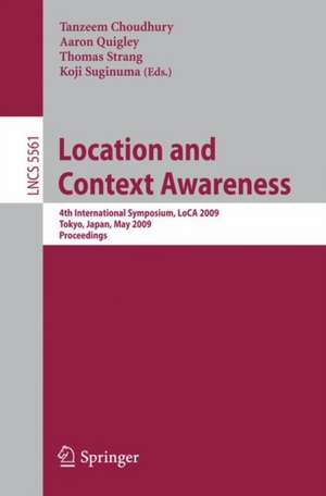 Location and Context Awareness: 4th International Symposium, LoCA 2009 Tokyo, Japan, May 7-8, 2009 Proceedings de Tanzeem Choudhury