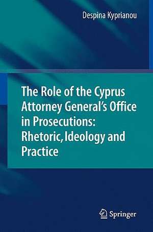 The Role of the Cyprus Attorney General's Office in Prosecutions: Rhetoric, Ideology and Practice de Despina Kyprianou