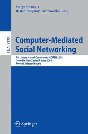 Computer-Mediated Social Networking: First International Conference, ICCMSN 2008, Dunedin, New Zealand, June 11-13, 2009, Revised Selected Papers de Maryam Purvis