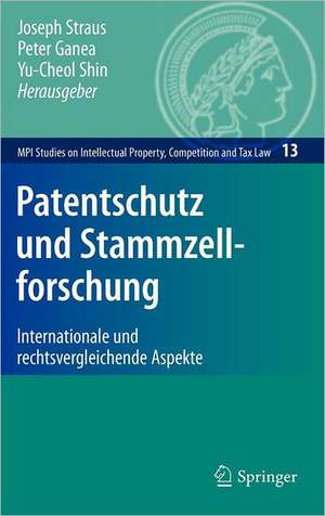 Patentschutz und Stammzellforschung: Internationale und rechtsvergleichende Aspekte de Joseph Straus