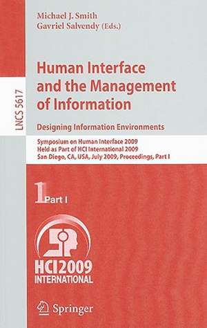 Human Interface and the Management of Information. Designing Information Environments: Symposium on Human Interface 2009, Held as Part of HCI International 2009, San Diego, CA, USA, July 19-24, 2009, Proceedings, Part I de Michael J. Smith