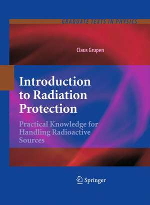 Introduction to Radiation Protection: Practical Knowledge for Handling Radioactive Sources de Claus Grupen