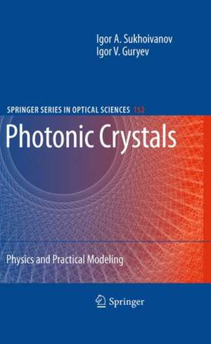 Photonic Crystals: Physics and Practical Modeling de Igor A. Sukhoivanov