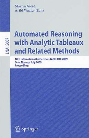 Automated Reasoning with Analytic Tableaux and Related Methods: 18th International Conference, TABLEAUX 2009, Oslo, Norway, July 6-10, 2009, Proceedings de Martin Giese