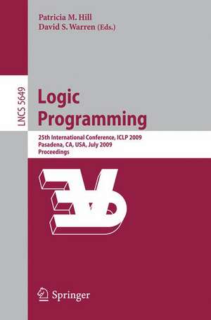 Logic Programming: 25th International Conference, ICLP 2009, Pasadena, CA, USA, July 14-17, 2009, Proceedings de Patricia M. Hill