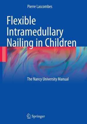 Flexible Intramedullary Nailing in Children: The Nancy University Manual de Pierre Lascombes