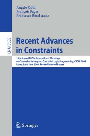 Recent Advances in Constraints: 13th Annual ERCIM International Workshop on Constraint Solving and Constraint Logic Programming, CSCLP 2008, Rome, Italy, June 18-20, 2008, Revised Selected Papers de Angelo Oddi