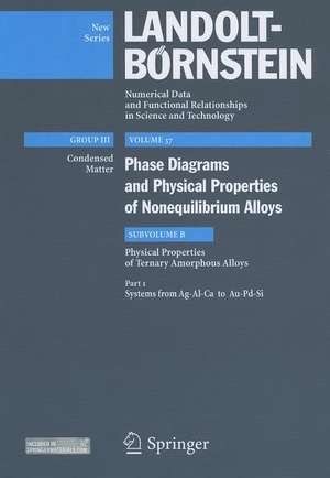 Systems from Ag-Al-Ca to Au-Pd-Si: Subvolume B: Physical Properties of Ternary Amorphous Alloys - Volume 37: Phase Diagrams and Physical Properties of Nonequilibrium Alloys - Group I: Elementary Particles, Nuclei and Atoms - Landolt-Börnstein New Series de Yoshiyuki Kawazoe