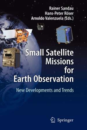 Small Satellite Missions for Earth Observation: New Developments and Trends de Rainer Sandau