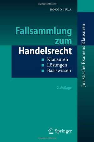 Fallsammlung zum Handelsrecht: Klausuren - Lösungen - Basiswissen de Rocco Jula