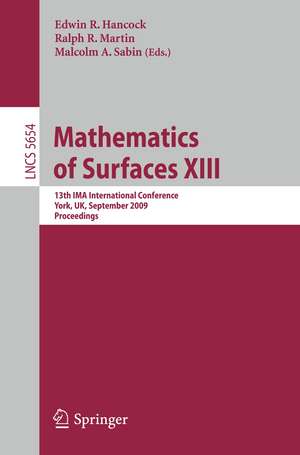 Mathematics of Surfaces XIII: 13th IMA International Conference York, UK, September 7-9, 2009 Proceedings de Edwin R. Hancock