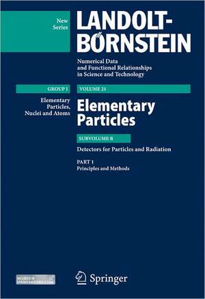 Principles and Methods: Subvolume B: Detectors for Particles and Radiation - Volume 21: Elementary Particles - Group I: Elementary Particles, Nuclei and Atoms - Landolt-Börnstein New Series de Herwig Schopper